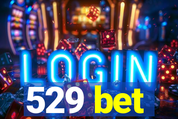 529 bet